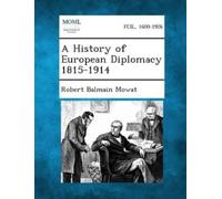 Robert Balmain Mowat A History of European Diplomacy 1815-1914 (Tascabile)