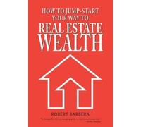 Robert Barbera How to Jump-Start Your Way to Real Estate Wealth (Tascabile)