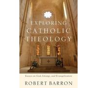 Robert Barron C Exploring Catholic Theology - Essays on God, Liturgy (Tascabile)