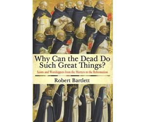 Robert Bartlett Why Can the Dead Do Such Great Things? (Tascabile)