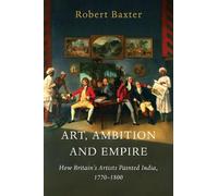 Robert Baxter Art, Ambition and Empire (Copertina rigida) (PRESALE 05/11/2026)