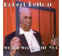 Belfour, Robert - What S Wrong With You