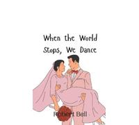 Robert Bell When the World Stops, We Dance (Copertina rigida)