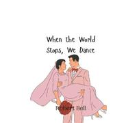 Robert Bell When the World Stops, We Dance (Tascabile)