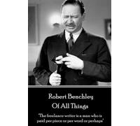 Robert Benchley Robert Benchley - Of All Things (Tascabile)