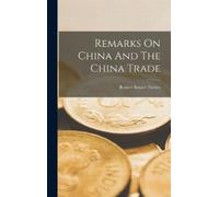 Robert Bennet Forbes Remarks On China And The China Trade (Copertina rigida)