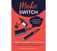Robert Bennett Make the Switch - How to Quit Smoking by Using E-Ciga (Tascabile)