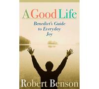 Robert Benson A Good Life: Benedict's Guide to Everyday Joy (Tascabile)