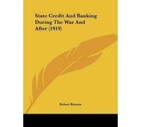 Robert Benson State Credit And Banking During The War And After (191 (Tascabile)