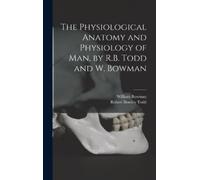 Robert Bentley The Physiological Anatomy and Physiology of M (Copertina rigida)