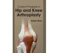Robert Berry Current Progress in Hip and Knee Arthroplasty (Copertina rigida)