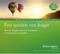 Robert Betz Frei werden von Angst - Meditations-CD: Wie wir Ängste u (Paperback)