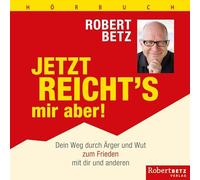 Robert Betz Jetzt reicht's mir aber: Dein Weg durch Ärger und Wut z (Audiobook)