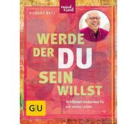 Robert Betz Werde, der du sein willst: Schlüssel-Gedanken für (Copertina rigida)