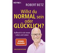 Robert Betz Willst du normal sein oder glücklich?: Aufbruch in ein n (Tascabile)