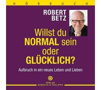 Robert Betz Willst du normal sein oder glücklich? - Aufbruch in ein neues L (CD)