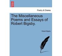 Robert Bigsby The Miscellaneous Poems and Essays of Robert Bigsby. (Tascabile)