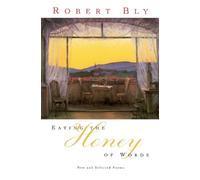 Robert Bly Eating the Honey of Words (Tascabile)