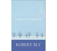 Robert Bly Looking for Dragon Smoke (Tascabile)