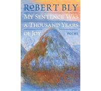 Robert Bly My Sentence Was a Thousand Years of Joy (Tascabile)