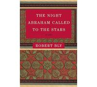 Robert Bly The Night Abraham Called to the Stars (Tascabile)