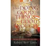 Robert Bob Lewis When DOING GOOD THINGS is not GOOD ENOUGH (Tascabile)