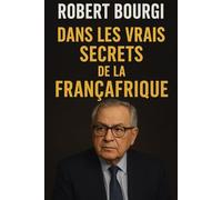 Robert Bourgi : Dans Les Vrais Secrets de La Francafrique
