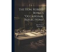 Robert Boyle John Weyl The Hon. Robert Boyle's "occasional Reflectio (Tascabile)