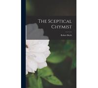 Robert Boyle The Sceptical Chymist (Copertina rigida)