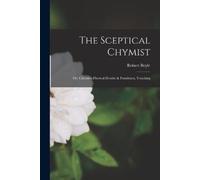 Robert Boyle The Sceptical Chymist (Tascabile)