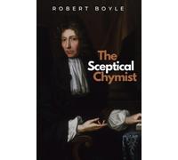 Robert Boyle The Sceptical Chymist (Tascabile) Ockham Classics