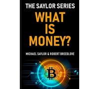 Robert Breedlove Michael Saylor What Is Money? The Saylor Series (Tascabile)
