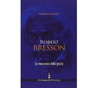 Robert Bresson. La meccanica della grazia