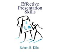 Effective Presentation Skills by Dilts, Robert Brian