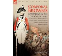 Robert Brown Corporal Brown's Campaigns in the Low Countries (Tascabile)