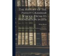 Robert Brown The History of the Paisley Grammar School, From Its Fou (Tascabile)