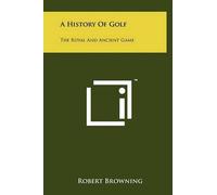 Robert Browning A History Of Golf (Copertina rigida)