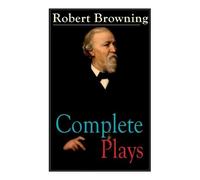 Robert Browning Complete Plays of Robert Browning (Tascabile)