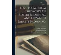 Robert Browning Love Poems From The Works Of Robert Browning And Eli (Tascabile)