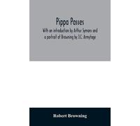 Robert Browning Pippa passes. With an introduction by Arthur Symons (Tascabile)