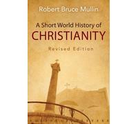 Robert Bruce Mul A Short World History of Christianity, Revised Edit (Tascabile)