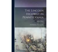 Robert Bruce The Lincoln Highway in Pennsylvania; old Philadelphia-P (Tascabile)