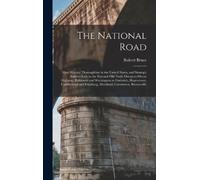 Robert Bruce The National Road; Most Historic Thoroughfare in (Copertina rigida)