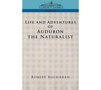 Robert Buchanan John James A Life and Adventures of Audubon the Natu (Tascabile)