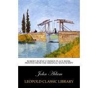 Robert Burns' common place book; printed from the original manuscript