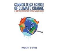 Robert Burns Common Sense Science of Climate Change (Tascabile)