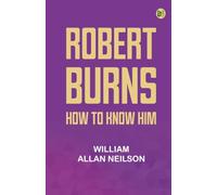 Robert Burns: How To Know Him