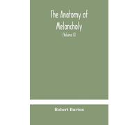 Robert Burton The Anatomy Of Melancholy, What It Is, With All (Copertina rigida)