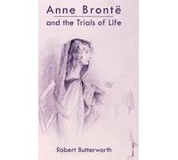 Robert Butterworth Anne Brontë and the Trials of Life (Copertina rigida)