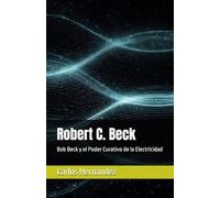 Robert C. Beck: Bob Beck y el Poder Curativo de la Electricidad
